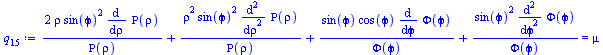 Typesetting:-mprintslash([`:=`(q[15], `+`(`/`(`*`(2, `*`(rho, `*`(`^`(sin(`&varphi;`), 2), `*`(diff(Rho(rho), rho))))), `*`(Rho(rho))), `/`(`*`(`^`(rho, 2), `*`(`^`(sin(`&varphi;`), 2), `*`(diff(Rho(r...