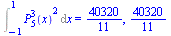 Int(`*`(`^`(LegendreP(5, 3, x), 2)), x = -1 .. 1) = `/`(40320, 11), `/`(40320, 11)