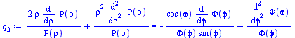 Typesetting:-mprintslash([`:=`(q[2], `+`(`/`(`*`(2, `*`(rho, `*`(diff(Rho(rho), rho)))), `*`(Rho(rho))), `/`(`*`(`^`(rho, 2), `*`(diff(Rho(rho), `$`(rho, 2)))), `*`(Rho(rho)))) = `+`(`-`(`/`(`*`(cos(`...