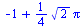 `+`(`-`(1), `*`(`/`(1, 4), `*`(`^`(2, `/`(1, 2)), `*`(Pi))))