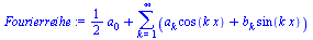 `+`(`*`(`/`(1, 2), `*`(a[0])), sum(`+`(`*`(a[k], `*`(cos(`*`(k, `*`(x))))), `*`(b[k], `*`(sin(`*`(k, `*`(x)))))), k = 1 .. infinity))