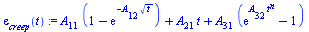 `:=`(epsilon[creep](t), `+`(`*`(A[11], `*`(`+`(1, `-`(exp(`+`(`-`(`*`(A[12], `*`(`^`(t, `/`(1, 2))))))))))), `*`(A[21], `*`(t)), `*`(A[31], `*`(`+`(exp(`*`(A[32], `*`(`^`(t, n)))), `-`(1))))))