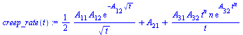 `:=`(creep_rate(t), `+`(`*`(`/`(1, 2), `*`(`/`(`*`(A[11], `*`(A[12], `*`(exp(`+`(`-`(`*`(A[12], `*`(`^`(t, `/`(1, 2)))))))))), `*`(`^`(t, `/`(1, 2)))))), A[21], `/`(`*`(A[31], `*`(A[32], `*`(`^`(t, n)...