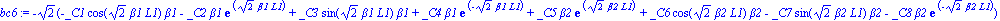bc6 := -2^(1/2)*(-_C1*cos(2^(1/2)*beta1*L1)*beta1-_C2*beta1*exp(2^(1/2)*beta1*L1)+_C3*sin(2^(1/2)*beta1*L1)*beta1+_C4*beta1*exp(-2^(1/2)*beta1*L1)+_C5*beta2*exp(2^(1/2)*beta2*L1)+_C6*cos(2^(1/2)*beta2...