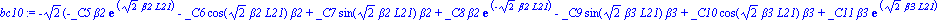 bc10 := -2^(1/2)*(-_C5*beta2*exp(2^(1/2)*beta2*L21)-_C6*cos(2^(1/2)*beta2*L21)*beta2+_C7*sin(2^(1/2)*beta2*L21)*beta2+_C8*beta2*exp(-2^(1/2)*beta2*L21)-_C9*sin(2^(1/2)*beta3*L21)*beta3+_C10*cos(2^(1/2...