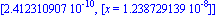[0.2412310907e-9, [x = 0.1238729139e-7]]