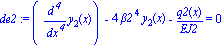 de2 := (diff(y[2](x), `$`(x, 4)))-4*beta2^4*y[2](x)-q2(x)/EJ2 = 0