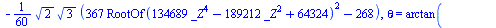 {phi = arctan(RootOf(`+`(`*`(134689, `*`(`^`(_Z, 4))), `-`(`*`(189212, `*`(`^`(_Z, 2)))), 64324)), `+`(`-`(`*`(`/`(1, 150), `*`(`^`(3, `/`(1, 2)), `*`(`+`(`*`(367, `*`(`^`(RootOf(`+`(`*`(134689, `*`(`...