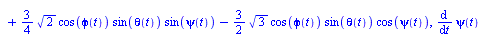 [`+`(diff(phi(t), t), `*`(`/`(9, 4), `*`(cos(psi(t)), `*`(sin(phi(t)), `*`(sin(theta(t)))))), `*`(`/`(3, 2), `*`(cos(psi(t)), `*`(`^`(3, `/`(1, 2)), `*`(sin(phi(t)), `*`(cos(theta(t))))))), `*`(`/`(9,...