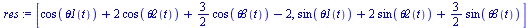 [`+`(cos(theta1(t)), `*`(2, `*`(cos(theta2(t)))), `*`(`/`(3, 2), `*`(cos(theta3(t)))), `-`(2)), `+`(sin(theta1(t)), `*`(2, `*`(sin(theta2(t)))), `*`(`/`(3, 2), `*`(sin(theta3(t)))))]