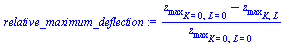 `:=`(relative_maximum_deflection, `/`(`*`(`+`(z[max][K = 0, L = 0], `-`(z[max][K, L]))), `*`(z[max][K = 0, L = 0])))