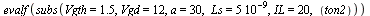 evalf(subs(Vgth = 1.5, Vgd = 12, a = 30, Ls = `+`(`*`(5, `*`(`^`(10, -9)))), IL = 20, ton2))