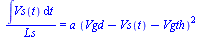`/`(`*`(int(Vs(t), t)), `*`(Ls)) = `*`(a, `*`(`^`(`+`(Vgd, `-`(Vs(t)), `-`(Vgth)), 2)))
