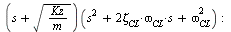 (`+`(s, sqrt(`/`(`*`(Kz), `*`(m)))))(`+`(`*`(`^`(s, 2)), `*`(2, `*`(Zeta[CL], `*`(omega[CL], `*`(s)))), `*`(`^`(omega[CL], 2)))); -1