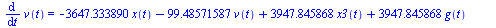 diff(v(t), t) = `+`(`-`(`*`(3647.333890, `*`(x(t)))), `-`(`*`(99.48571587, `*`(v(t)))), `*`(3947.845868, `*`(x3(t))), `*`(3947.845868, `*`(g(t))), `*`(0.2385211688e-3, `*`(Fd(t))))