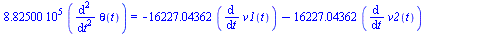 `+`(`*`(882500., `*`(diff(diff(theta(t), t), t)))) = `+`(`-`(`*`(16227.04362, `*`(diff(v1(t), t)))), `-`(`*`(16227.04362, `*`(diff(v2(t), t)))), `-`(`*`(3296.923148, `*`(diff(v3(t), t)))), `-`(`*`(329...