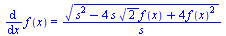 diff(f(x), x) = `/`(`*`(`^`(`+`(`*`(`^`(s, 2)), `-`(`*`(4, `*`(s, `*`(`^`(2, `/`(1, 2)), `*`(f(x)))))), `*`(4, `*`(`^`(f(x), 2)))), `/`(1, 2))), `*`(s))
