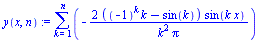 `:=`(y(x, n), sum(`+`(`-`(`/`(`*`(2, `*`(`+`(`*`(`^`(-1, k), `*`(k)), `-`(sin(k))), `*`(sin(`*`(k, `*`(x)))))), `*`(`^`(k, 2), `*`(Pi))))), k = 1 .. n))
