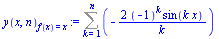 `:=`(y(x, n)[f(x) = x], Sum(`+`(`-`(`/`(`*`(2, `*`(`^`(-1, k), `*`(sin(`*`(k, `*`(x)))))), `*`(k)))), k = 1 .. n))