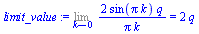 `:=`(limit_value, Limit(`+`(`/`(`*`(2, `*`(sin(`*`(Pi, `*`(k))), `*`(q))), `*`(Pi, `*`(k)))), k = 0) = `+`(`*`(2, `*`(q))))