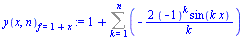 `:=`(y(x, n)[f = `+`(1, x)], `+`(1, Sum(`+`(`-`(`/`(`*`(2, `*`(`^`(-1, k), `*`(sin(`*`(k, `*`(x)))))), `*`(k)))), k = 1 .. n)))