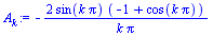 `:=`(A[k], `+`(`-`(`/`(`*`(2, `*`(sin(`*`(k, `*`(Pi))), `*`(`+`(`-`(1), cos(`*`(k, `*`(Pi))))))), `*`(k, `*`(Pi))))))