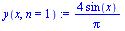 `:=`(y(x, n = 1), `+`(`/`(`*`(4, `*`(sin(x))), `*`(Pi))))