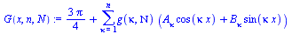 `:=`(G(x, n, N), `+`(`/`(`*`(3, `*`(Pi)), `*`(4)), sum(`*`(g(kappa, Nu), `*`(`+`(`*`(A[kappa], `*`(cos(`*`(kappa, `*`(x))))), `*`(B[kappa], `*`(sin(`*`(kappa, `*`(x)))))))), kappa = 1 .. n)))