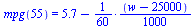 mpg(55) = `+`(5.7, `-`(`*`(`/`(1, 60), `*`(`*`(`+`(w, `-`(25000)), `/`(1, 1000))))))