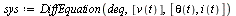 `:=`(sys, DiffEquation(deq, [v(t)], [theta(t), i(t)]))