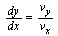 `/`(`*`(dy), `*`(dx)) = `/`(`*`(v[y]), `*`(v[x]))