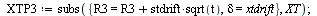 `:=`(stdrift, solve(`+`(xtdrift, `*`(eta, `*`(nu))) = 0, nu)); 1; `:=`(XTP3, subs({R3 = `+`(R3, `*`(stdrift, `*`(sqrt(t)))), delta = xtdrift}, XT)); 1; ExpectedValue(XTP3); 1; `:=`(XTQ, subs({r[A] = 0...