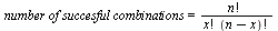 `*`(number, `*`(of, `*`(succesful, `*`(combinations)))) = `/`(`*`(factorial(n)), `*`(factorial(x), `*`(factorial(`+`(n, `-`(x))))))