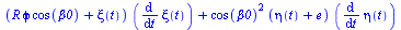 `+`(`*`(`+`(`*`(R, `*`(phi, `*`(cos(beta0)))), xi(t)), `*`(diff(xi(t), t))), `*`(`^`(cos(beta0), 2), `*`(`+`(eta(t), e), `*`(diff(eta(t), t)))))