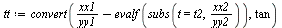 `:=`(tt, convert(`+`(`/`(`*`(xx1), `*`(yy1)), `-`(evalf(subs(t = t2, `/`(`*`(xx2), `*`(yy2)))))), tan))