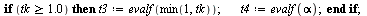 if `>=`(tk, 1.0) then `:=`(t3, evalf(min(1, tk))); `:=`(t4, evalf(alpha)) end if; 1