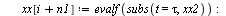 for i to n2 do `:=`(tau, `+`(t2, `*`(i, `*`(dt)))); `:=`(xx[`+`(i, n1)], evalf(subs(t = tau, xx2))); `:=`(yy[`+`(i, n1)], evalf(subs(t = tau, yy2))) end do; -1