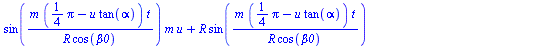 `+`(`*`(sin(`/`(`*`(m, `*`(`+`(`*`(`/`(1, 4), `*`(Pi)), `-`(`*`(u, `*`(tan(alpha))))), `*`(t))), `*`(R, `*`(cos(beta0))))), `*`(m, `*`(u))), `*`(R, `*`(sin(`/`(`*`(m, `*`(`+`(`*`(`/`(1, 4), `*`(Pi)), ...