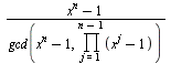 `/`(`*`(`+`(`^`(x, n), `-`(1))), `*`(gcd(`+`(`^`(x, n), `-`(1)), product(`+`(`^`(x, j), `-`(1)), j = 1 .. `+`(n, `-`(1))))))
