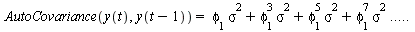 AutoCovariance(y(t), y(`+`(t, `-`(1)))) = `+`(`*`(phi[1], `*`(`^`(sigma, 2))), `*`(`^`(phi[1], 3), `*`(`^`(sigma, 2))), `*`(`^`(phi[1], 5), `*`(`^`(sigma, 2))), `*`(`^`(phi[1], 7), `*`(`^`(sigma, 2)))...