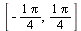 [`+`(`-`(`/`(`*`(Pi), `*`(4)))), `/`(`*`(Pi), `*`(4))]