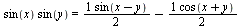 `*`(sin(x), `*`(sin(y))) = `+`(`/`(`*`(sin(`+`(x, `-`(y)))), `*`(2)), `-`(`/`(`*`(cos(`+`(x, y))), `*`(2))))
