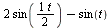 `+`(`*`(2, `*`(sin(`/`(`*`(t), `*`(2))))), `-`(sin(t)))