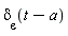 delta[epsilon](t-a)