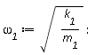 `&omega;__1` := sqrt(k__1/m__1):