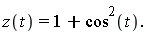 "z(t)=1+cos^(2)(t)."