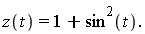 "z(t)=1+sin^(2)(t)."