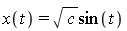 x(t) = sqrt(c)*sin(t)