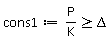 cons1 := P/K >= Delta