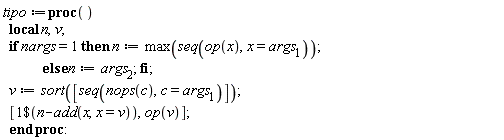 tipo := proc () local n, v; if nargs = 1 then n := max(seq(op(x), x = args[1])) else n := args[2] end if; v := sort([seq(nops(c), c = args[1])]); [`$`(1, n-add(x, x = v)), op(v)] end proc: